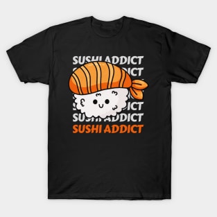 Sushi addict Cute Kawaii I love Sushi Life is better eating sushi ramen Chinese food addict T-Shirt
